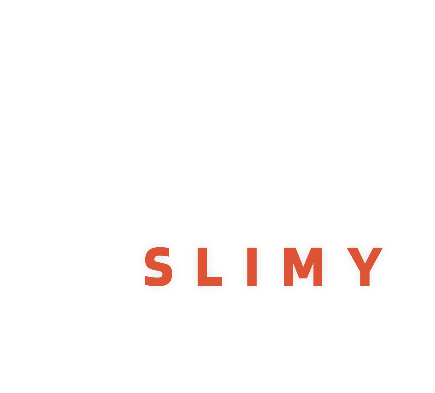 Slimy