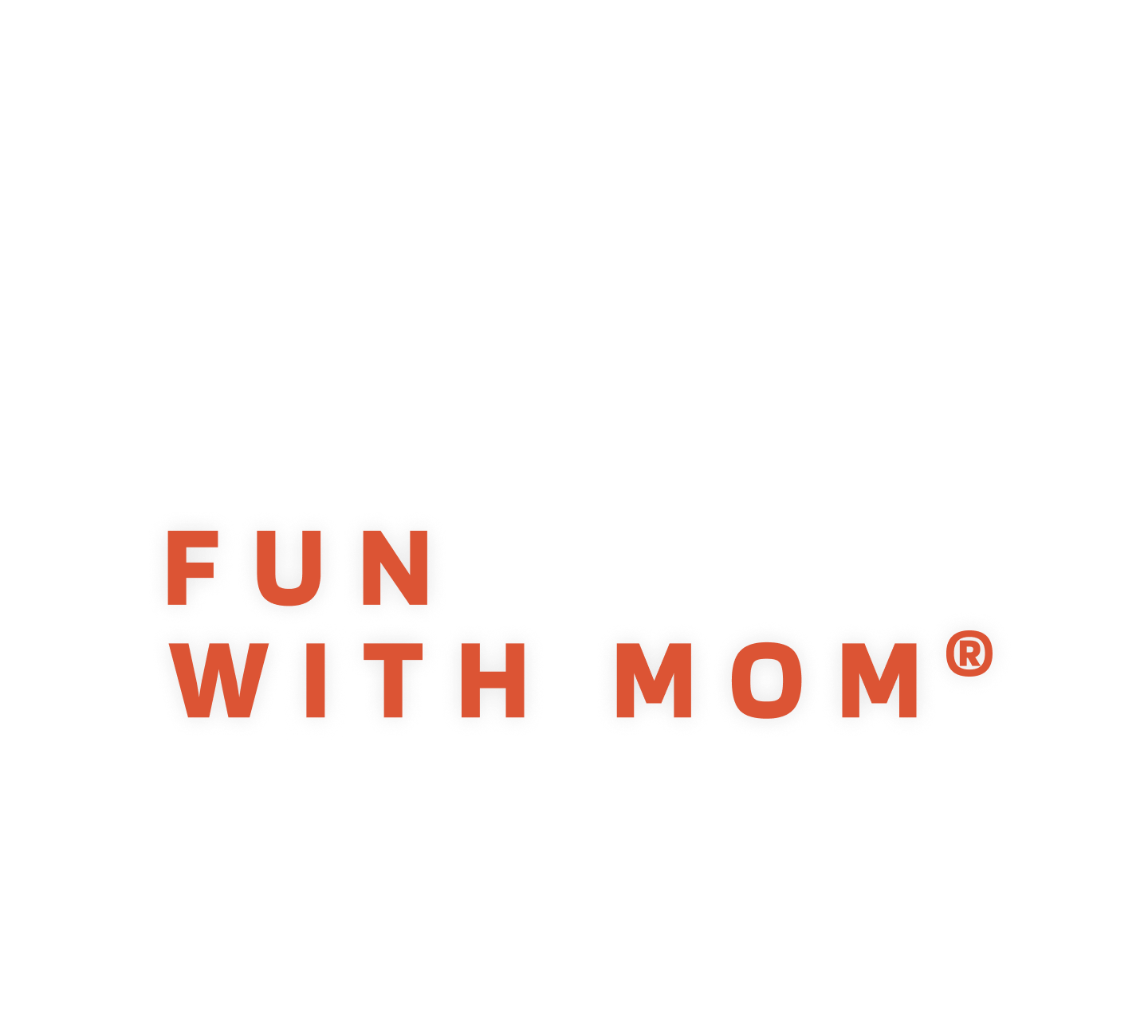 FUN WITH MOM